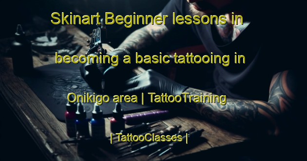 Skinart Beginner lessons in becoming a basic tattooing in Onikigo area | TattooTraining | TattooClasses | SkinartTraining-Japan
